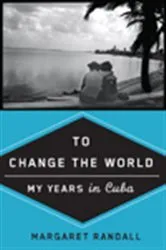 Book cover of To Change the World by Margaret Randall