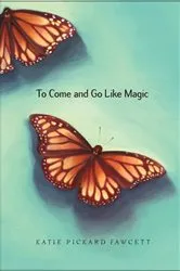 Book cover of To Come and Go Like Magic by Katie Pickard Fawcett