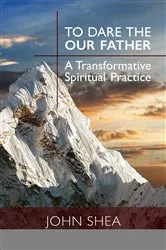 Book cover of To Dare the Our Father by John Shea