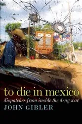 Book cover of To Die in Mexico by John Gibler