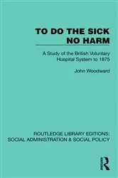 Book cover of To Do The Sick No Harm by John Woodward