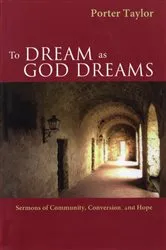 Book cover of To Dream as God Dreams by Porter Taylor