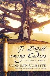 Book cover of To Dwell among Cedars (The Covenant House Book #1) by Connilyn Cossette