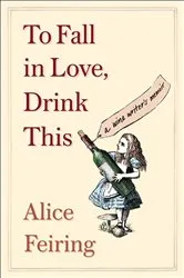 Book cover of To Fall in Love, Drink This by Unknown