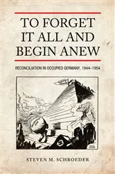 Book cover of To Forget It All and Begin Anew by Steven M. Schroeder