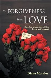 Book cover of To: Forgiveness From: Love by Diana Morales