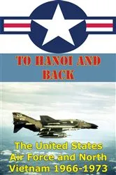 Book cover of To Hanoi And Back: The United States Air Force And North Vietnam 1966-1973 [Illustrated Edition] by Unknown