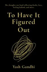 Book cover of To Have it Figured Out by Yash Gandhi