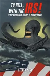 Book cover of To Hell, with the IRS! by Steven Sego