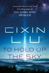 Book cover of To Hold Up the Sky by Cixin Liu