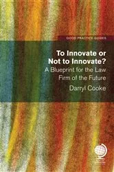 Book cover of To Innovate or Not to Innovate: A blueprint for the law firm of the future by Darryl Cooke