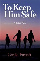 Book cover of To Keep Him Safe by Gayle Parish