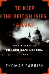 Book cover of To Keep the British Isles Afloat by Thomas Parrish