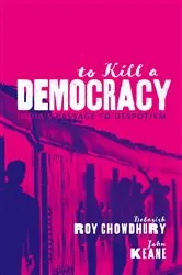 Book cover of To Kill A Democracy by Debasish Roy Chowdhury