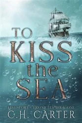 Book cover of To Kiss the Sea by C.H. Carter