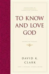 Book cover of To Know and Love God by David K. Clark