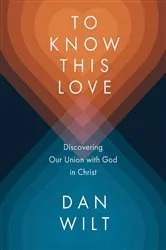 Book cover of To Know This Love by Dan Wilt