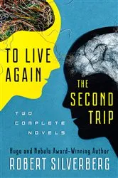 Book cover of To Live Again and The Second Trip by Robert Silverberg