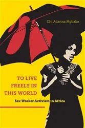 Book cover of To Live Freely in This World by Chi Adanna Mgbako
