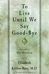 Book cover of TO LIVE UNTIL WE SAY GOOD BYE by Elisabeth Kübler-Ross