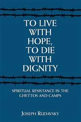 Book cover of To Live with Hope, to Die with Dignity by Joseph Rudavsky