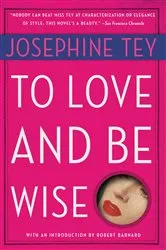 Book cover of To Love and Be Wise by Josephine Tey