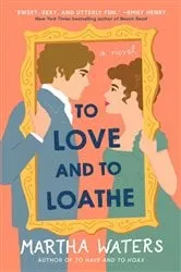 Book cover of To Love and to Loathe by Martha Waters
