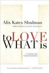 Book cover of To Love What Is by Alix Kates Shulman