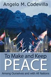 Book cover of To Make and Keep Peace Among Ourselves and with All Nations by Angelo M. Codevilla