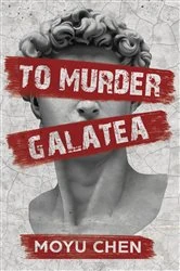 Book cover of To Murder Galatea by Moyu Chen