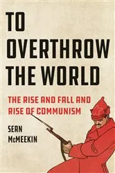 Book cover of To Overthrow the World by Sean McMeekin