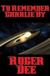 Book cover of To Remember Charlie By by Roger Dee