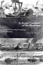 Book cover of To Retain Command of the Mississippi by Edward B. McCaul Jr.