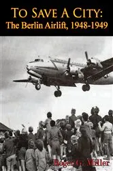 Book cover of To Save A City: The Berlin Airlift, 1948-1949 [Illustrated Edition] by Unknown