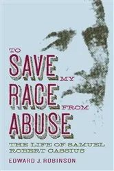 Book cover of To Save My Race from Abuse by Edward J. Robinson