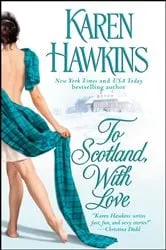 Book cover of To Scotland, With Love by Karen Hawkins