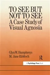 Book cover of To See But Not To See: A Case Study Of Visual Agnosia by Unknown