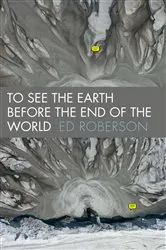 Book cover of To See the Earth Before the End of the World by Ed Roberson