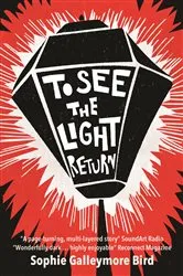 Book cover of To See The Light Return by Sophie Galleymore Bird