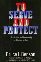 Book cover of To Serve and Protect by Bruce L. Benson