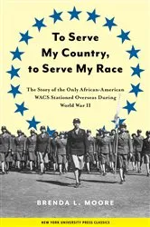 Book cover of To Serve My Country, to Serve My Race by Brenda L. Moore