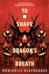 Book cover of To Shape a Dragon's Breath by Moniquill Blackgoose