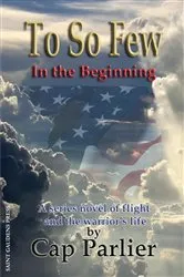 Book cover of To So Few - In the Beginning by Cap Parlier