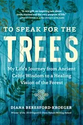 Book cover of To Speak for the Trees by Diana Beresford-Kroeger