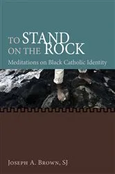 Book cover of To Stand on the Rock by Joseph A.SJ Brown
