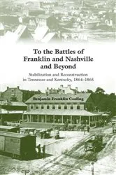 Book cover of To the Battles of Franklin and Nashville and Beyond by Benjamin Franklin Cooling