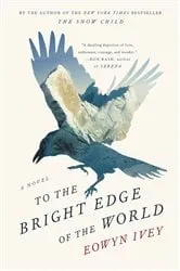 Book cover of To the Bright Edge of the World by Eowyn Ivey