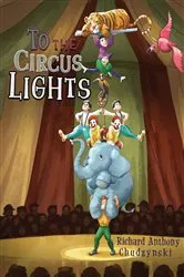 Book cover of To The Circus Lights by Richard Anthony Chudzynski