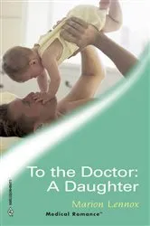 Book cover of To The Doctor: A Daughter by Marion Lennox