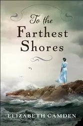 Book cover of To the Farthest Shores by Elizabeth Camden